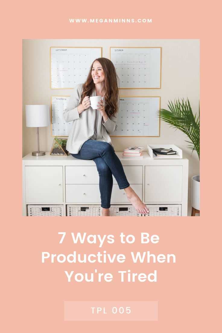 Be productive when tired