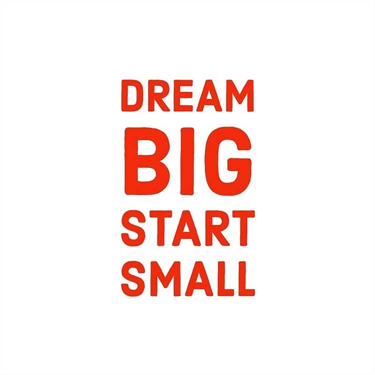 Dream big start small