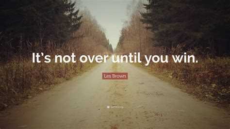 Les brown quotesit is not over until i win
