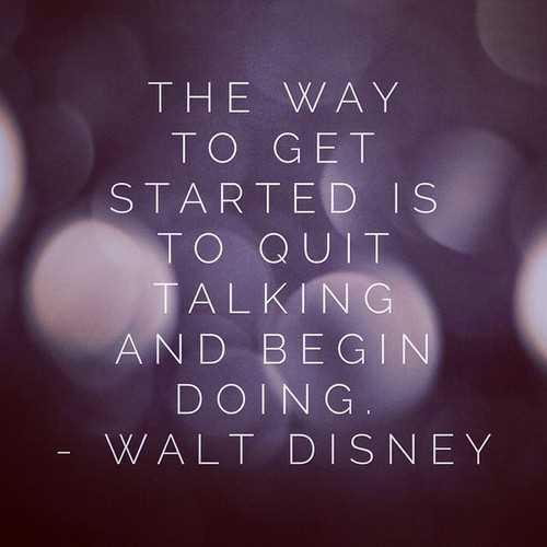 Should you keep your goals private or publicwalt disney quit talking start doing quote