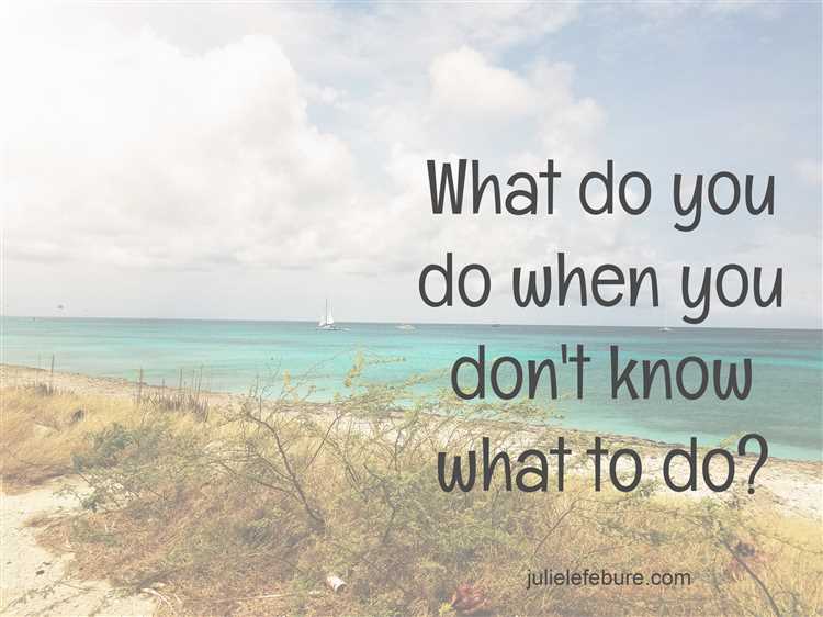 What to do when you dont know what to do
