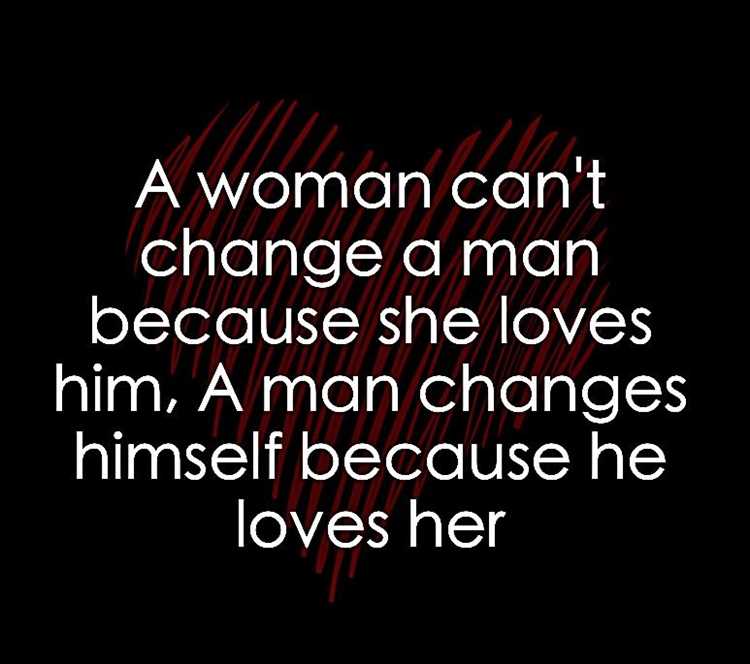 A man will change for the woman he wants quotes
