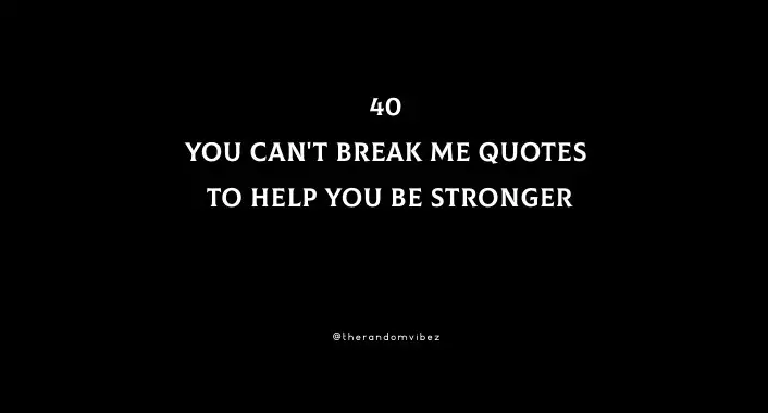 Can't break me quotes