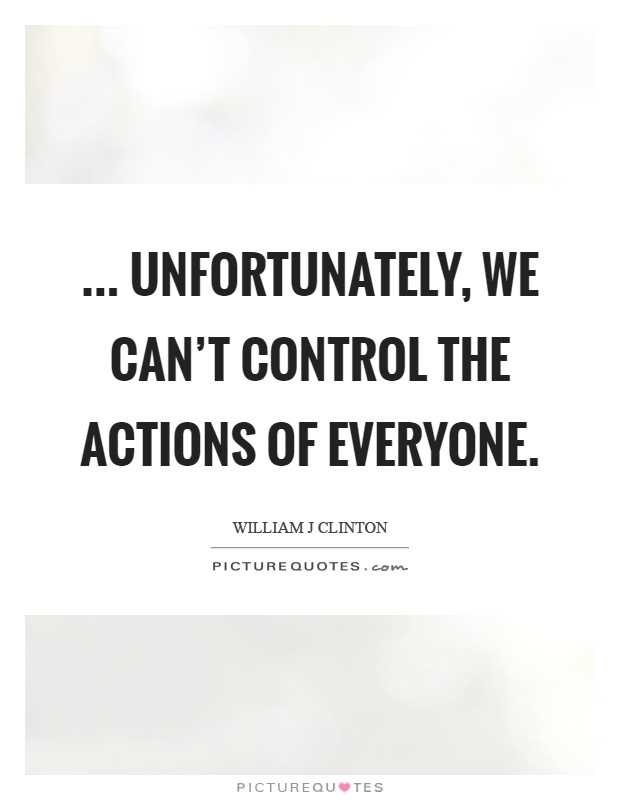 Can't control people's actions quotes