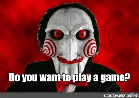 Do you want to play a game quote