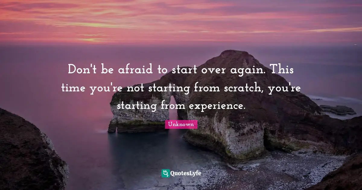 Don t be afraid to start over again quotes