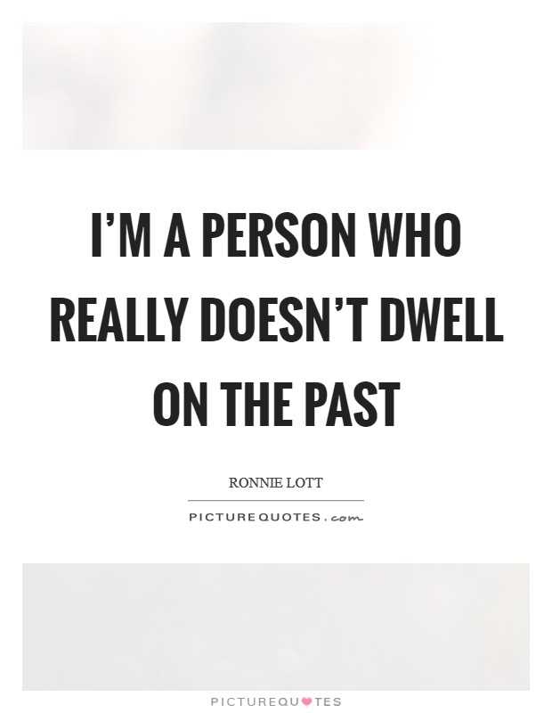 Don t dwell on the past quotes