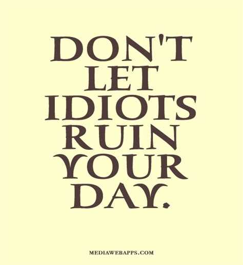 Don t let someone ruin your day quotes