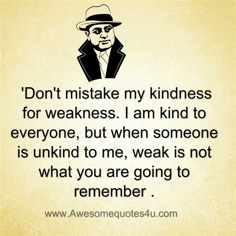 Don t mistake my kindness for weakness quotes