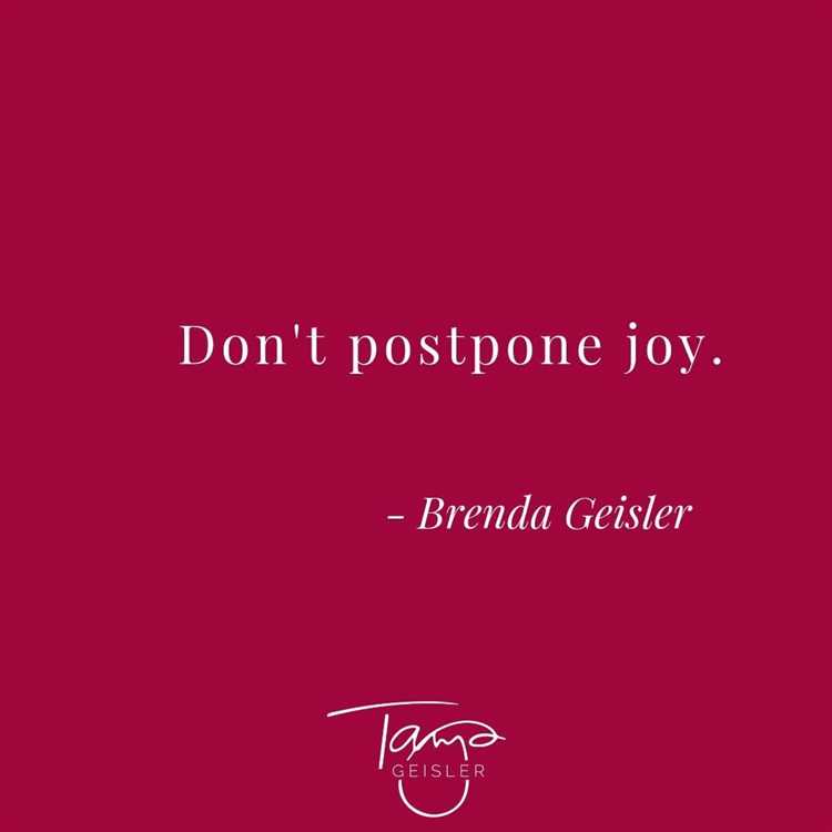 Don t postpone joy quote