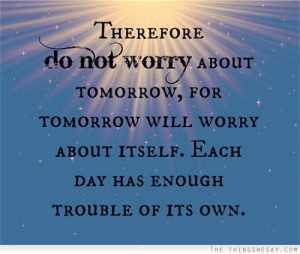 Don t worry about tomorrow quotes