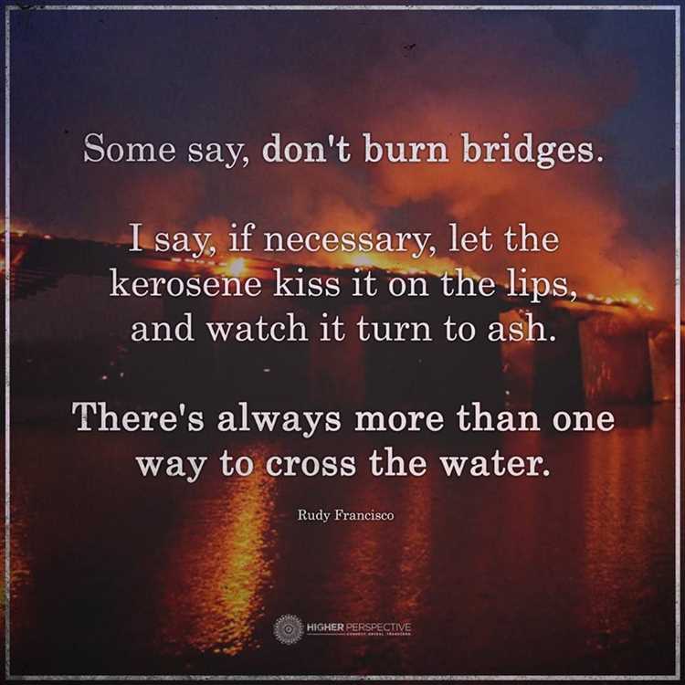 Don't burn the bridges quotes