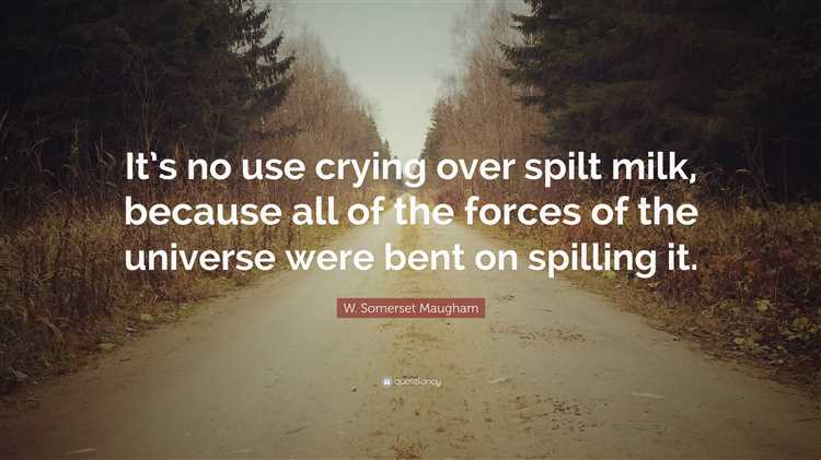 Don't cry over spilt milk quotes