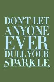 Don't let anyone dull your sparkle quote
