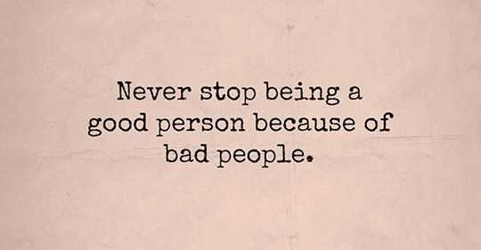Don't stop being a good person quotes