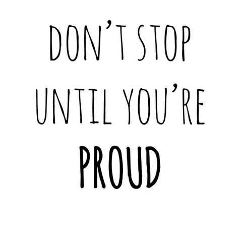 Don't stop until you're proud quotes