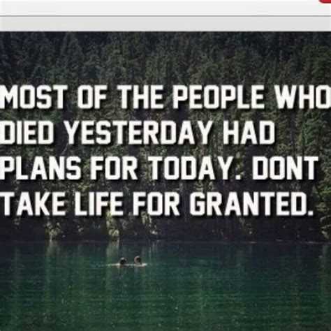 Don't take life for granted quotes