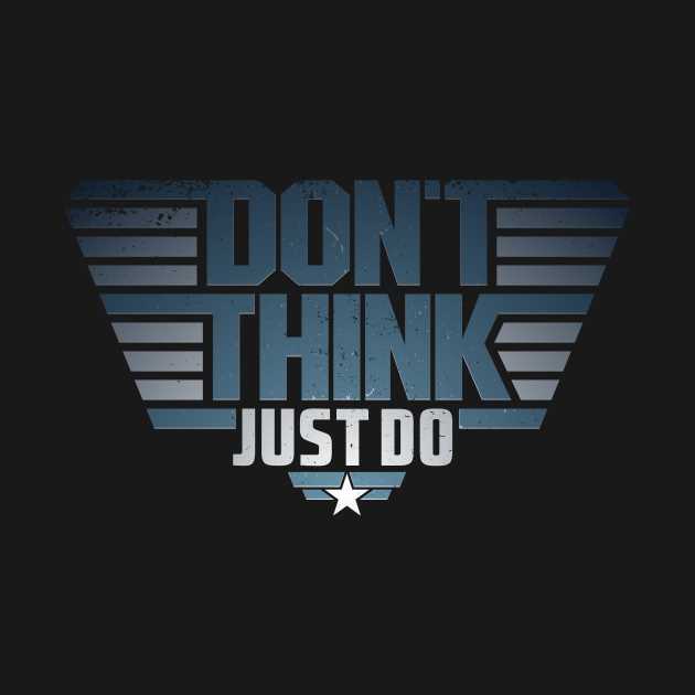 Don't think just do top gun quote