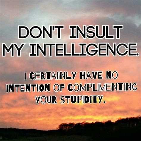 Don't underestimate my intelligence quotes