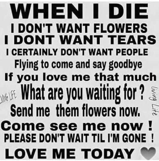 Don't wait till i die to love me quotes
