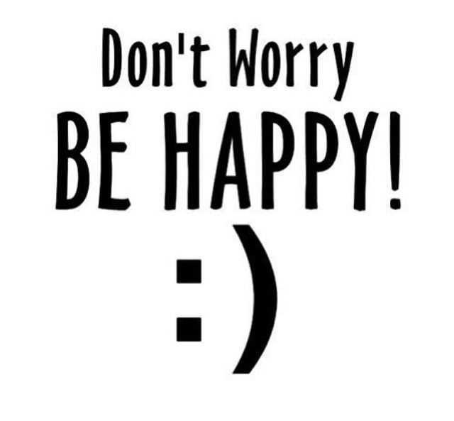 Don't worry be happy quote