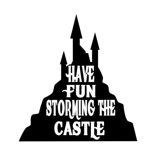 Have fun storming the castle quote