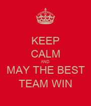 May the best team win quotes