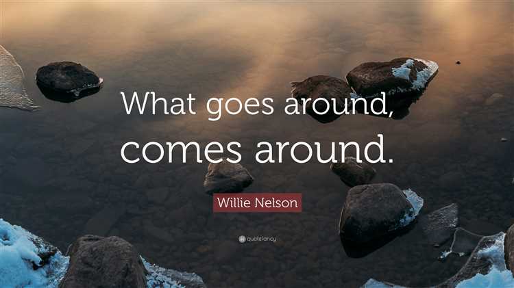 What comes around goes around quotes