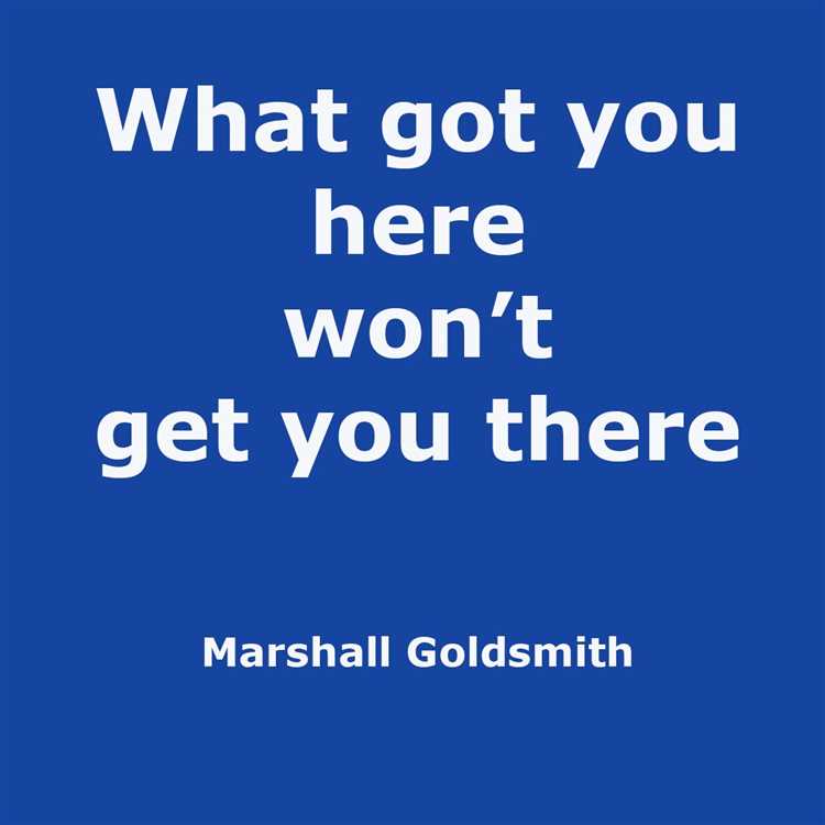What got you here won't get you there quotes