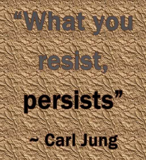 What we resist persists quote