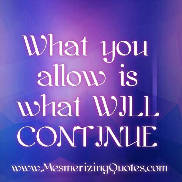 What you allow will continue quotes