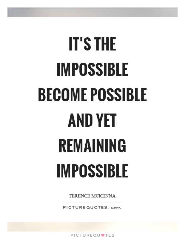 When the impossible becomes possible quote