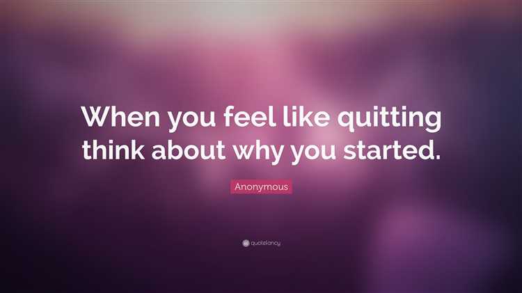 When you feel like quitting remember why you started quote