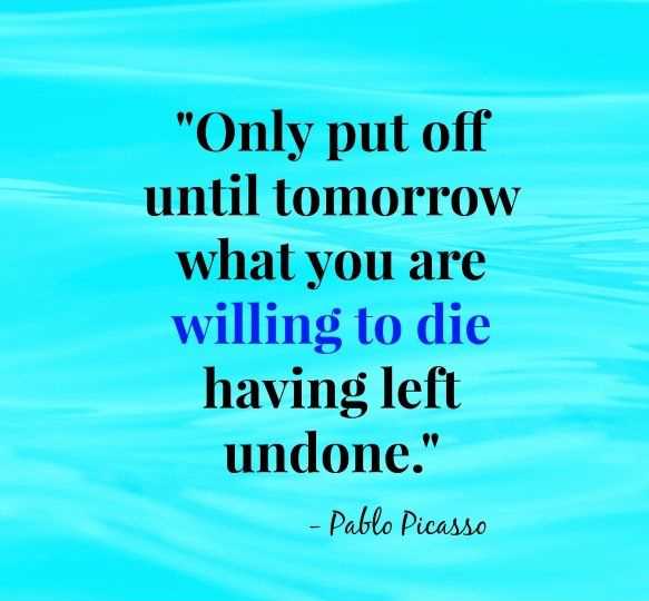 Why put off until tomorrow quote
